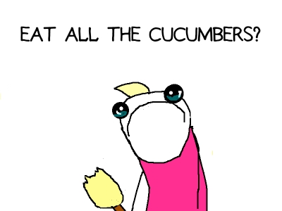 Eat all the cucumbers